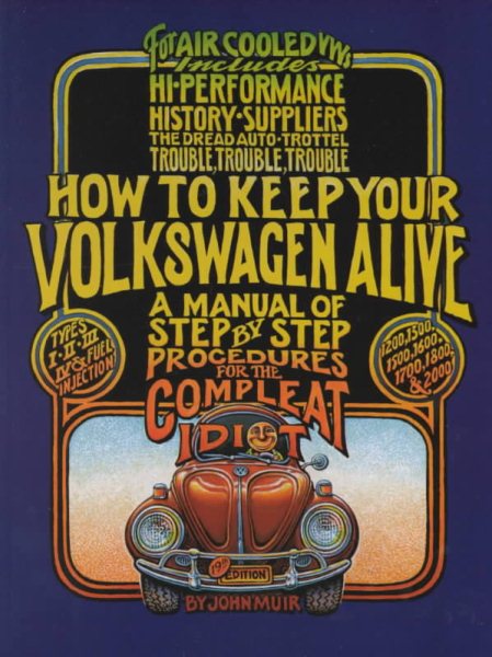 How to Keep Your Volkswagen Alive 19 Ed: A Manual of Step-by-Step Procedures for