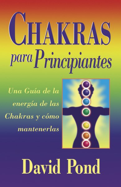 Chakras Para Principiantes: Una Guia de la Energia de Las Chakras Y Como Mantene