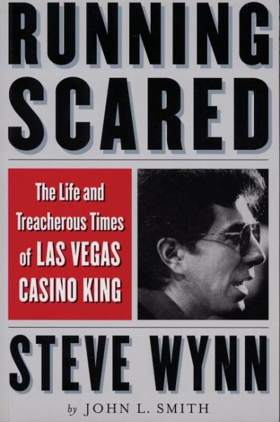 Running Scared: The Life and Treacherous Times of Las Vegas Casino King Steve Wy