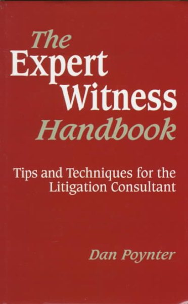The Expert Witness Handbook: Tips and Techniques for the Litigation Consultant