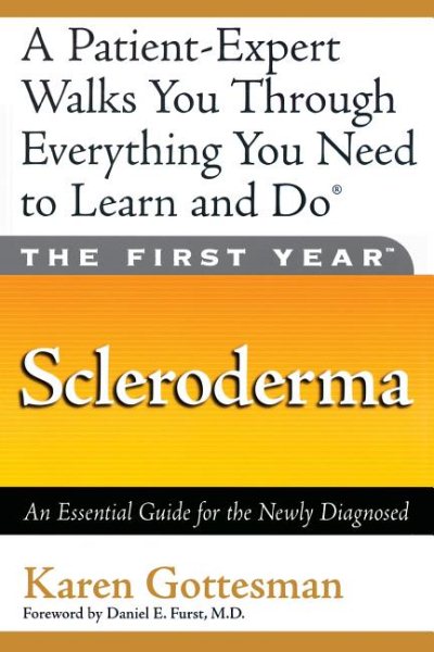 The Scleroderma: First Year - An Essential Guide for the Newly Diagnosed