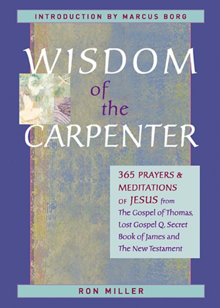 Wisdom of the Carpenter: 365 Lost Sayings of Jesus