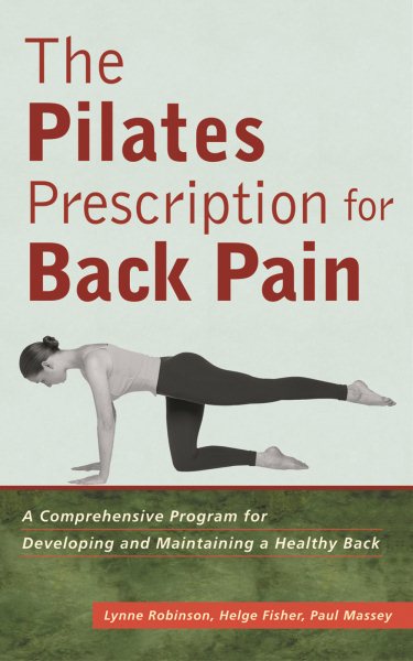 Pilates Prescription for Back Pain: A Comprehensive Program for Developing and M