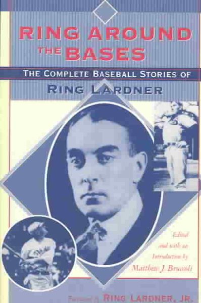 Ring around the Bases: The Complete Baseball Stories of Ring Lardner