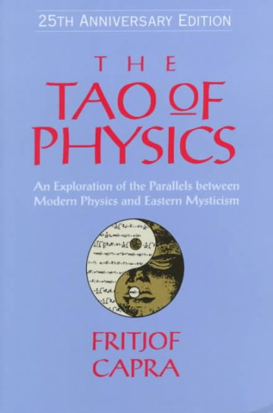The Tao of Physics: An Exploration Of the Parallels between Modern Physics and E