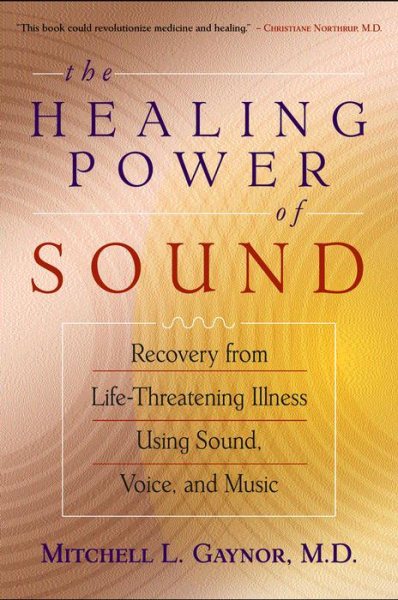 Healing Power of Sound: Recovery from Life-Threatening Illness Using Sound, Voic