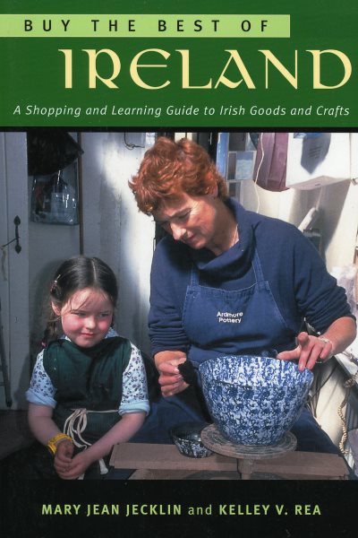 Buy the Best of Ireland: A Shopping and Learning Guide to Irish Foods and Crafts