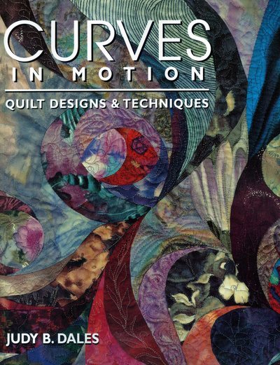 Curves in Motion: Quilt Designs and Techniques