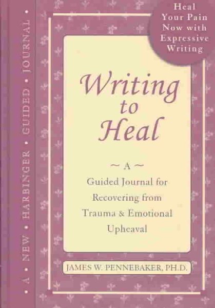 Writing to Heal: A Guided Journal for Recovering from Trauma and Emotional Uphea