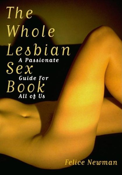 Whole Lesbian Sex Book: A Passionate Guide for All of Us