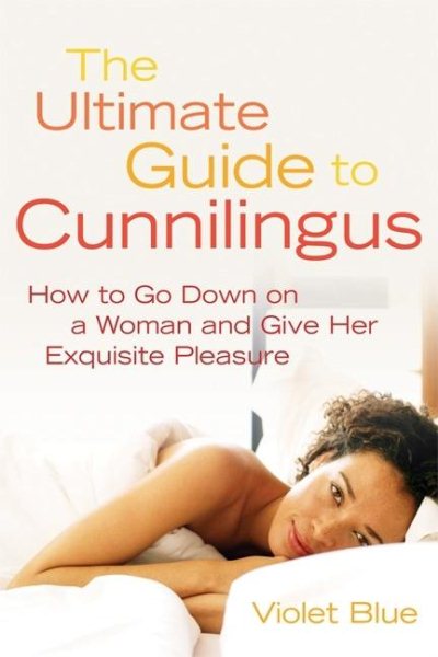 Ultimate Guide to Cunnilingus: How to Go Down on a Woman and Give Her Exquisite