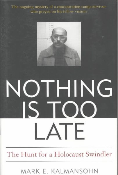 Nothing Is Too Late: The Continuing Mystery of a Holocaust Swindler