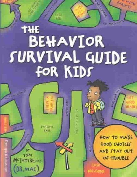 The Behavior Survival Guide for Kids: How to Make Good Choices and Stay Out of T