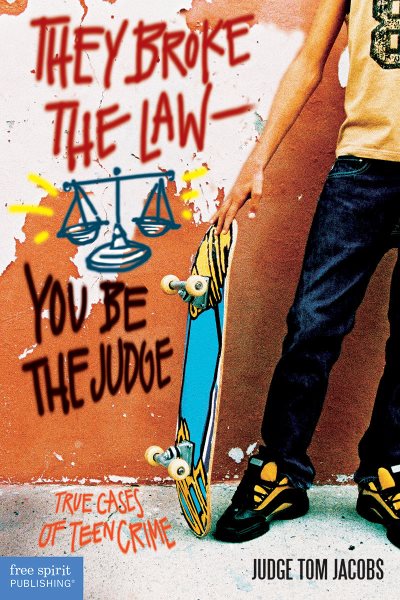 They Broke the Law, You Be the Judge: True Stories of Teen Crime