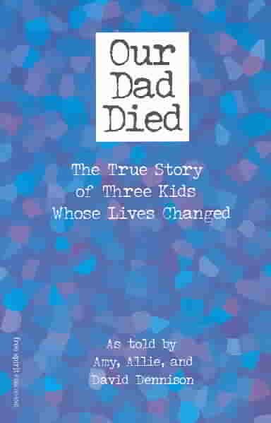 Our Dad Died: The True Story of Three Kids Whose Lives Changed
