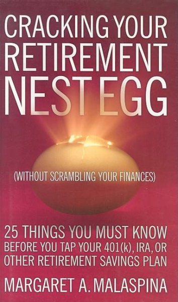 Cracking Your Retirement Nest Egg (without Scrambling Your Finances): 25 Things