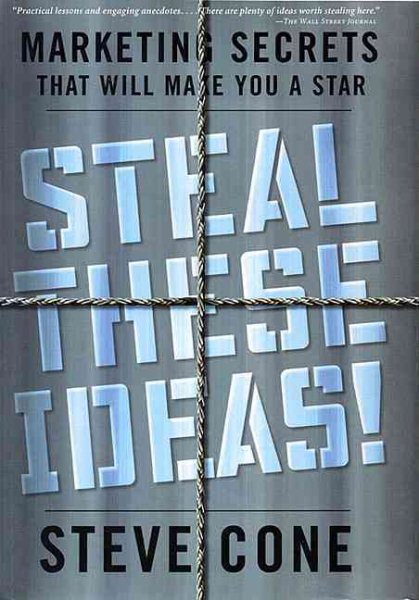 Steal These Ideas!: Marketing Secrets That Will Make You a Star