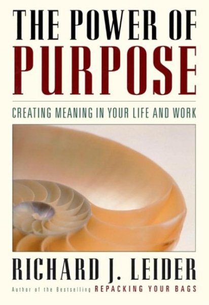 Power of Purpose: Creating Meaning in Your Life and Work
