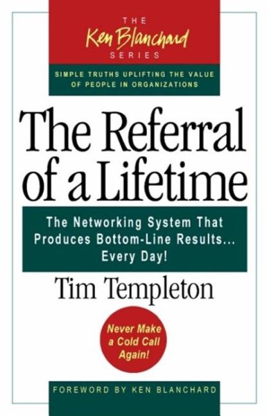The Referral of a Lifetime (The Ken Blanchard Series): The Networking System Tha