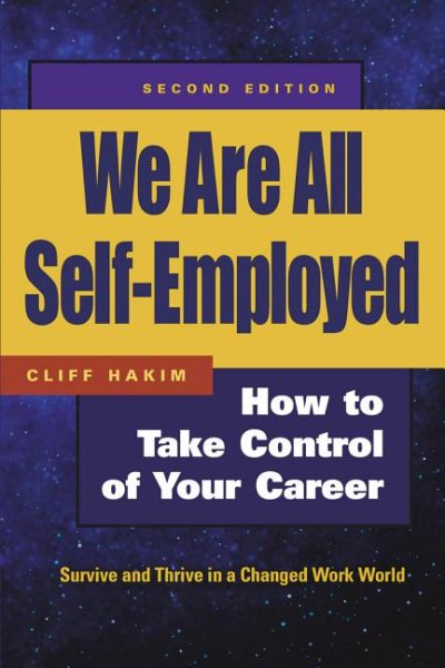 We Are All Self-Employed: How to Take Control of Your Career: Survive and Thrive