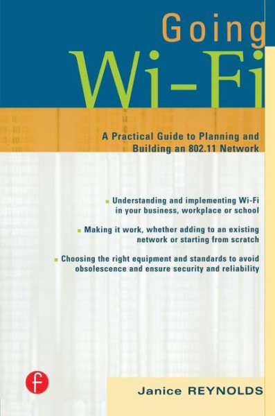 Going Wi-Fi: A Practical Guide to Planning and Building an 802.11 Network