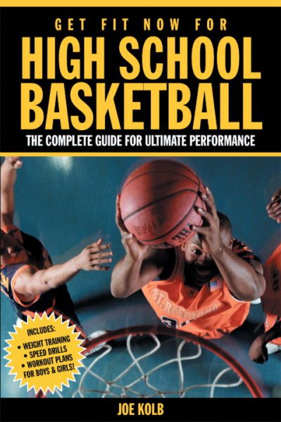 Get Fit Now for High School Basketball: Strength and Conditioning for Ultimate P