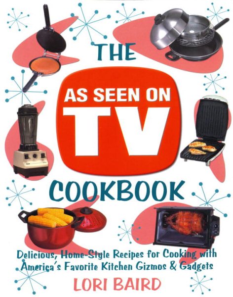 The as Seen on TV Cookbook: Healthy, Low-Calorie Recipes for Cooking with Americ