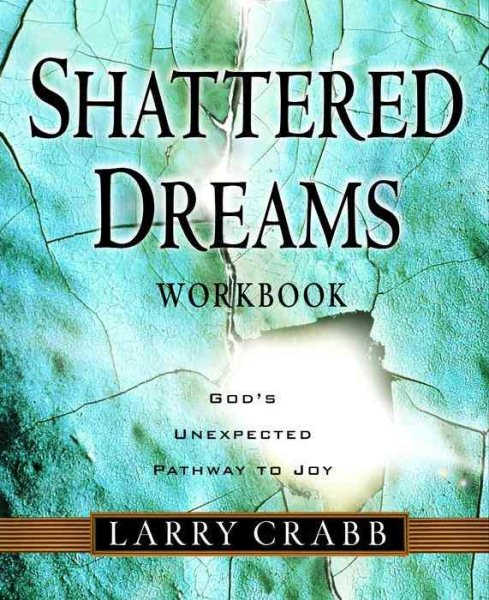 Shattered Dreams Workbook: God\