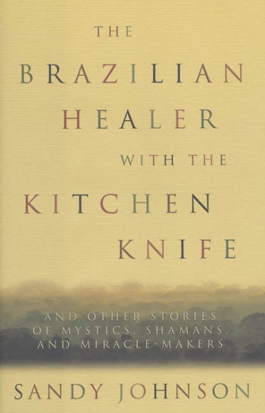 The Brazilian Healer with the Kitchen Knife: And Other Stories of Mystics, Shama