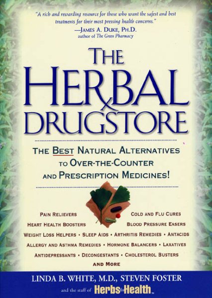 The Herbal Drugstore: The Best Natural Alternatives to Over-the-Counter and Pres