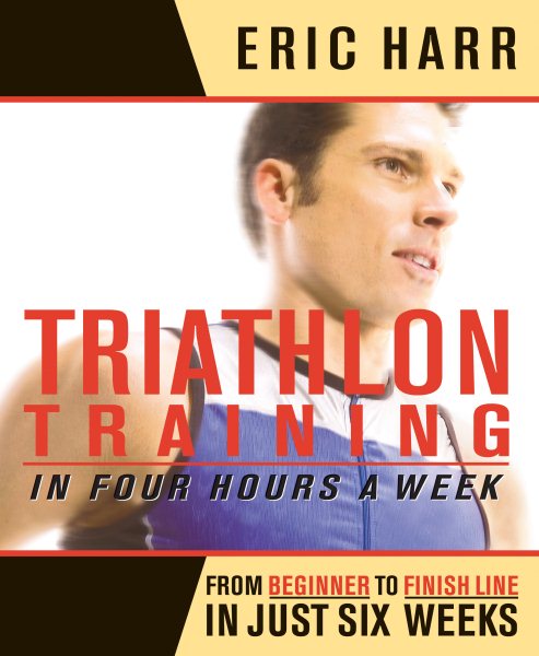 Triathlon Training for the Rest of Us: From Couch to Starting Line in Five Hours