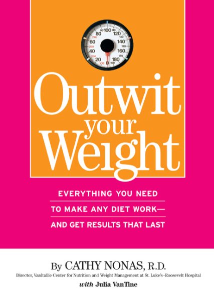 Outwit Your Weight: Anything You Need to Make Any Diet Work-And Get Results That