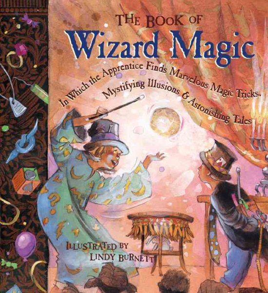 The Book of Wizard Magic: In Which the Apprentice Finds Marvelous Magic Tricks,
