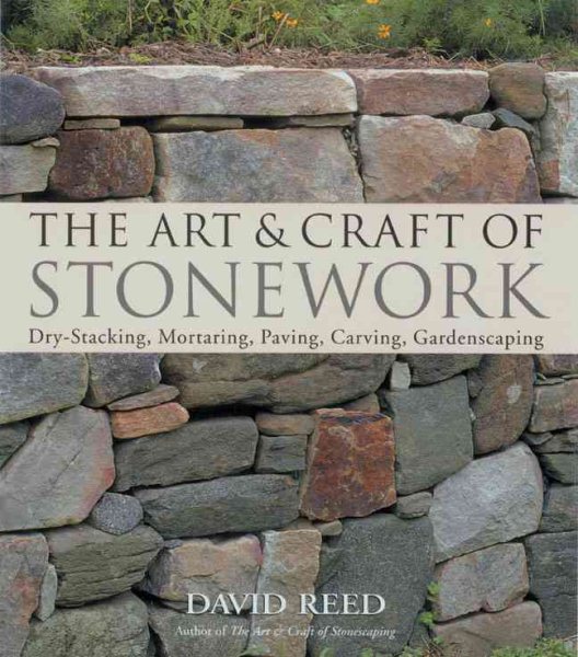 The Art & Craft of Stonework: Dry-Stacking, Mortaring, Paving, Carving, Gardensc
