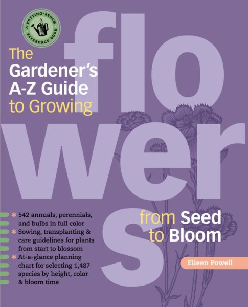 The Gardeners A - Z Guide to Growing Flowers from Seed to Bloom