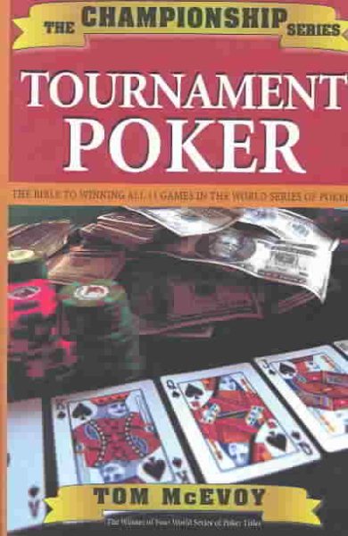 Tournament Poker: The Bible to Winning All 11 Games in the World Series of Poker