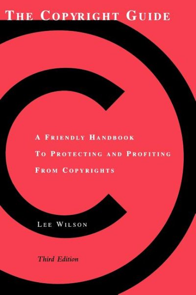 The Copyright Guide: A Friendly Handbook to Protecting and Profiting from Copyri