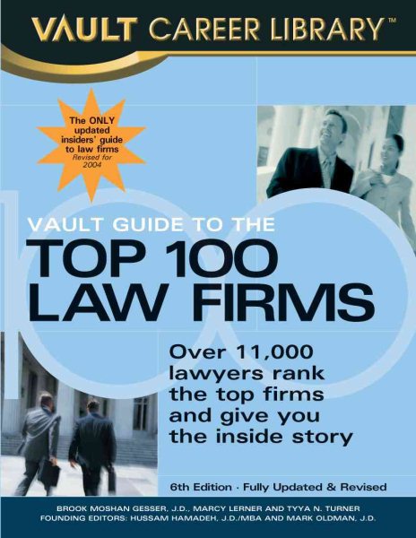 Vault Guide to the Top 100 Law Firms: Over 11,000 Lawyers Rank the Top Firms and