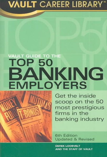 Vault Guide to the Top 50 Banking Employers (Vault Career Library Series): Get t