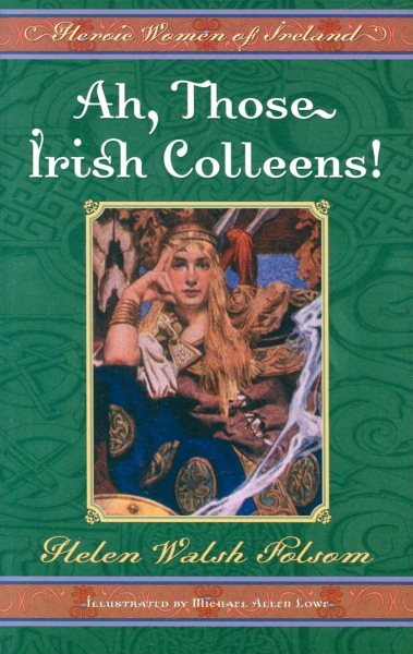 Ah, Those Irish Colleens!: Helen Walsh Folsom
