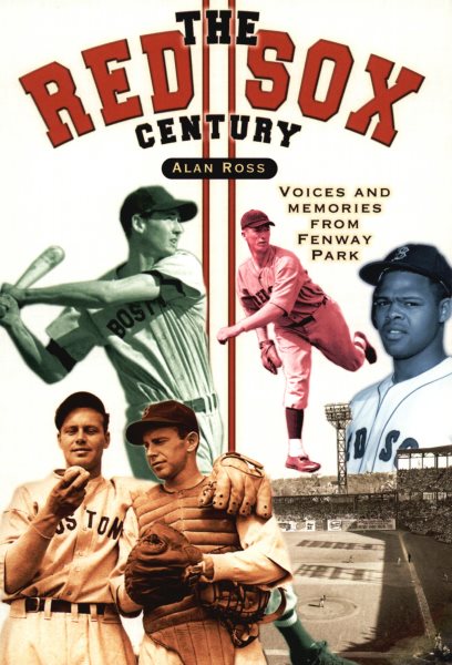 Red Sox Century: Voices and Memories of Fenway Park