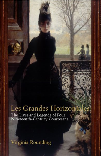 Grandes Horizontales: The Live and Legends of Marie Duplessis, Cora Pearl, and L