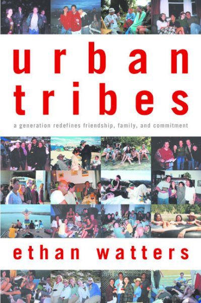 Urban Tribes: A Generation Redefines Friendship, Family, and Committment
