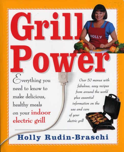 Grill Power: Everything You Need to Know to Make Delicious, Healthy Meals on You