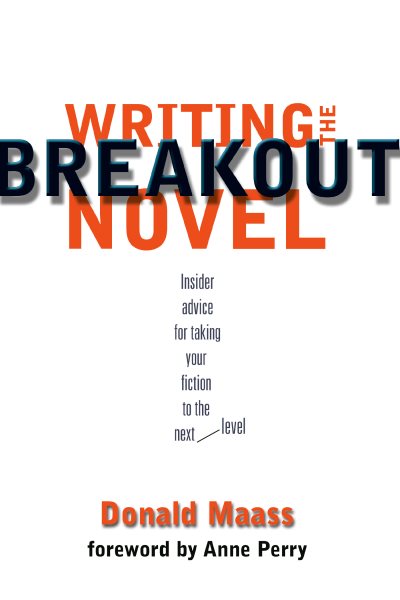 Writing the Breakout Novel: Winning Advice from a Top Agent and His Bestselling