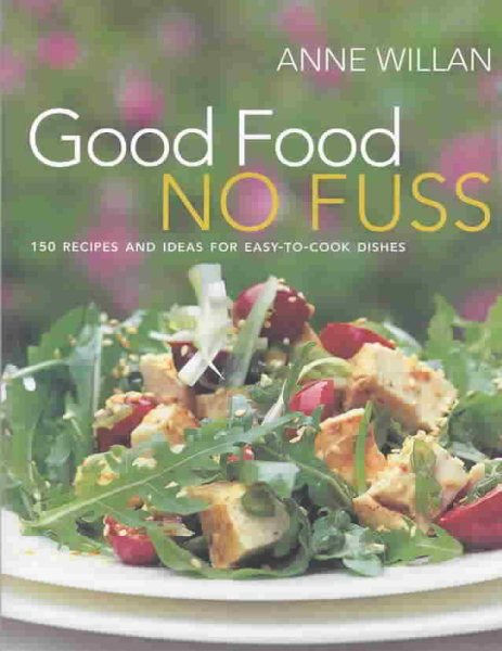 Good Food, No Fuss: 150 Recipes and Ideas for Easy to Cook Dishes