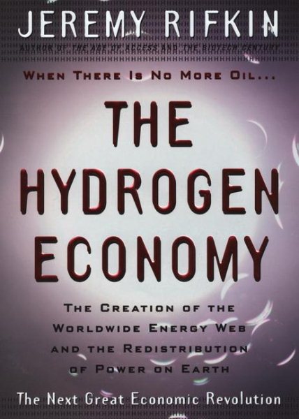 Hydrogen Economy: The Creation of the Worldwide Energy Web and the Redistributio