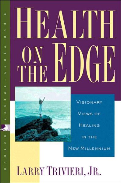 Health on the Edge: Visionary Views of Healing in the New Millennium