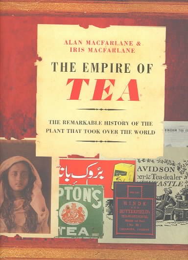 The Empire of Tea: The Remarkable History of the Plant that Took Over the World