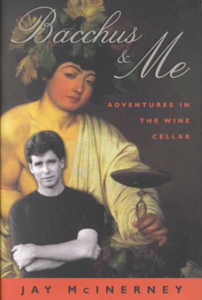 Bacchus and Me: Adventures in the Wine Cellar
